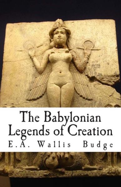 Cover for E a Wallis Budge · The Babylonian Legends of Creation (Paperback Book) (2014)