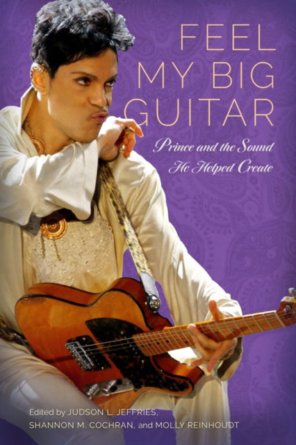 Cover for Feel My Big Guitar: Prince and the Sound He Helped Create - American Made Music Series (Hardcover Book) (2023)