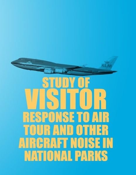 Cover for U S Department of Transportation · Study of Visitor Response to Air Tour and Other Aircraft Noise in National Parks (Paperback Book) (2014)