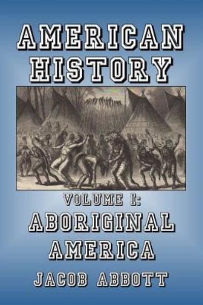 Aboriginal America - Jacob Abbott - Books - Createspace Independent Publishing Platf - 9781500386252 - July 1, 2014