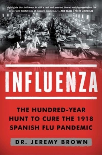 Cover for Jeremy Brown · Influenza the hundred-year hunt to cure the deadliest disease in history (Book) [First Touchstone hardcover edition. edition] (2019)