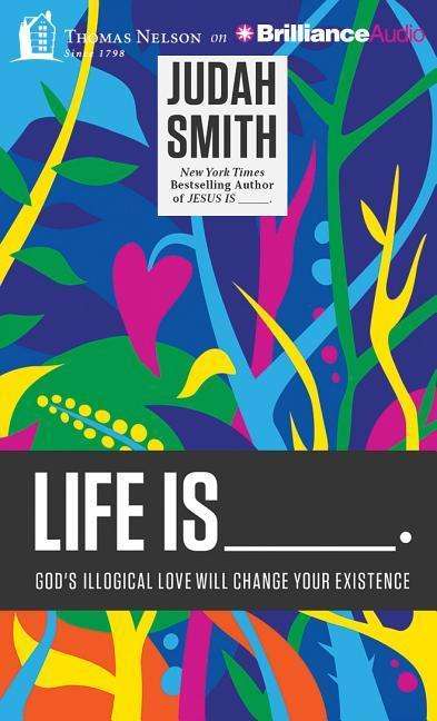 Cover for Judah Smith · Life is _____.: God's Illogical Love Will Change Your Existence (CD) (2015)