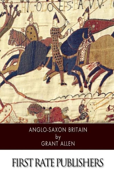 Anglo-saxon Britain - Grant Allen - Books - CreateSpace Independent Publishing Platf - 9781502337252 - September 11, 2014