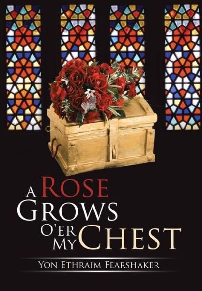 Cover for Yon Ethraim Fearshaker · A Rose Grows O'er My Chest (Hardcover bog) (2014)
