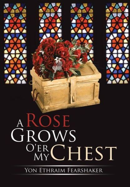 Cover for Yon Ethraim Fearshaker · A Rose Grows O'er My Chest (Hardcover Book) (2014)