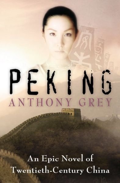 Cover for Anthony Grey · Peking: An Epic Novel of Twentieth-Century China (Paperback Book) (2018)