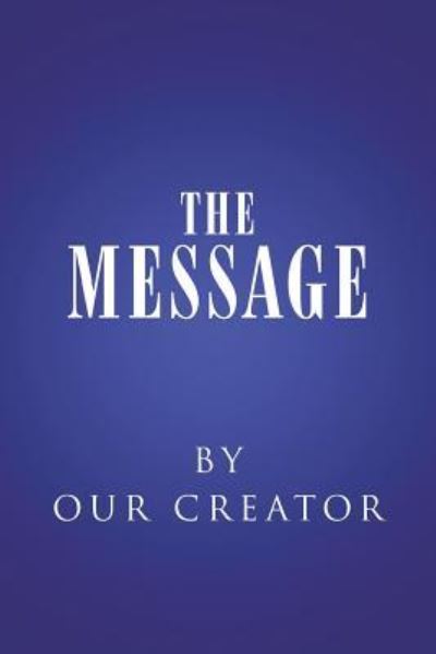 The Message - Our Creator - Livros - BalboaPress - 9781504375252 - 3 de março de 2017