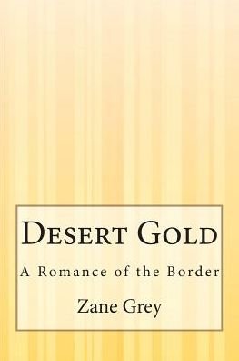 Cover for Zane Grey · Desert Gold: a Romance of the Border (Pocketbok) (2015)