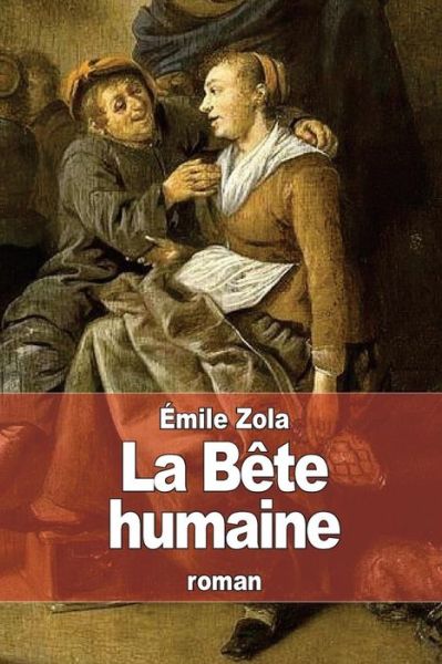 La Bete Humaine - Emile Zola - Książki - Createspace - 9781508421252 - 10 lutego 2015