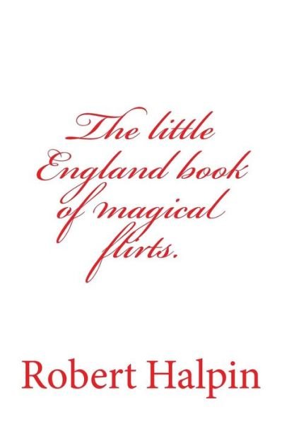 Cover for Mr Robert Anthony Halpin · The Little England Book of Magical Flirts. (Paperback Bog) (2015)