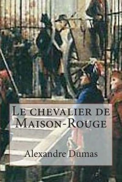 Cover for M Alexandre Dumas · Le Chevalier De Maison-rouge (Paperback Book) (2015)