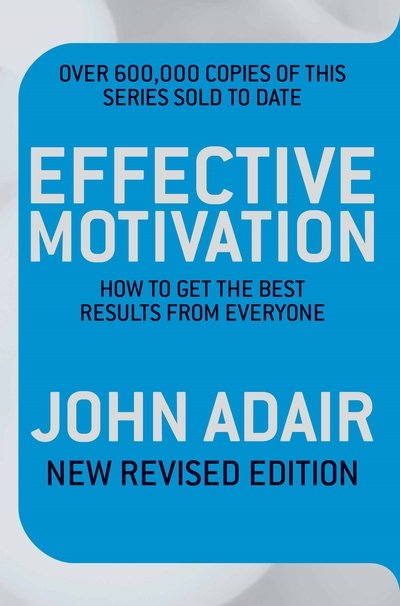 Effective Motivation REVISED EDITION - John Adair - Książki - Pan Macmillan - 9781509817252 - 25 lutego 2016