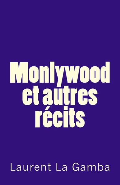 Cover for Laurent La Gamba · Monlywood et Autres Recits (Paperback Book) (2015)