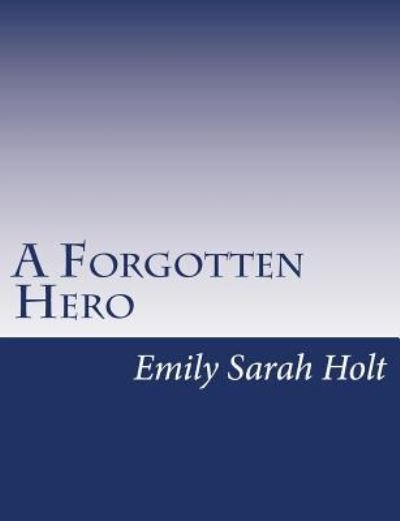 Cover for Emily Sarah Holt · A Forgotten Hero (Paperback Bog) (2015)