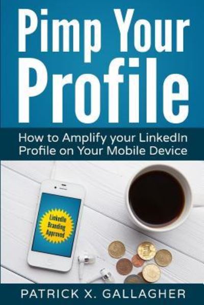 Cover for Patrick X Gallagher · Pimp Your Profile: How to Amplify your LinkedIn Profile on your Mobile Device (Pocketbok) (2015)