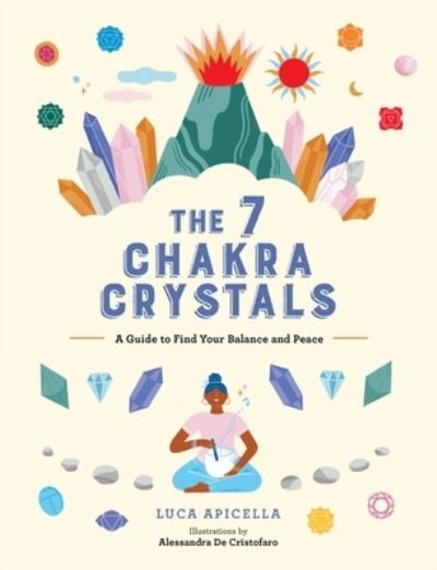 Cover for Luca Apicella · The 7 Chakra Crystals: A Guide to Find Your Balance and Peace (Hardcover Book) (2023)