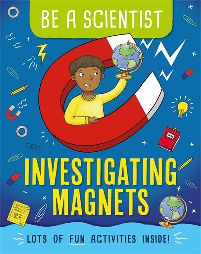 Cover for Jacqui Bailey · Be a Scientist: Investigating Magnets - Be a Scientist (Gebundenes Buch) (2019)