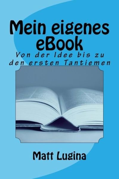 Cover for Matt Lugina · Mein eigenes eBook (Paperback Book) (2016)