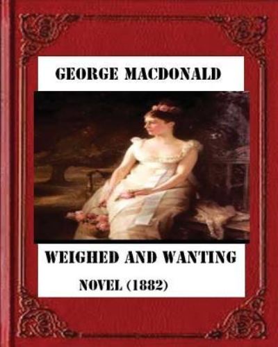 Cover for George MacDonald · Weighed and wanting (1882) by George MacDonald (novel) (Paperback Book) (2016)