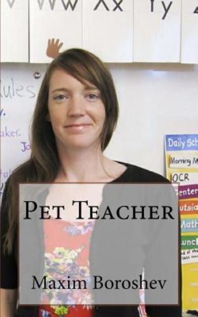 Pet Teacher - Maxim Boroshev - Books - Createspace Independent Publishing Platf - 9781530817252 - March 31, 2016