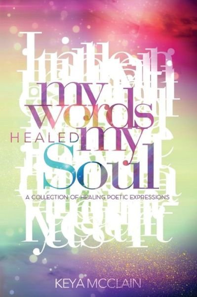 Cover for Keya S. McClain · My Words Healed My Soul (Paperback Book) (2016)
