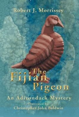 Cover for Robert J Morrissey · The Fijian Pigeon (Hardcover Book) (2017)