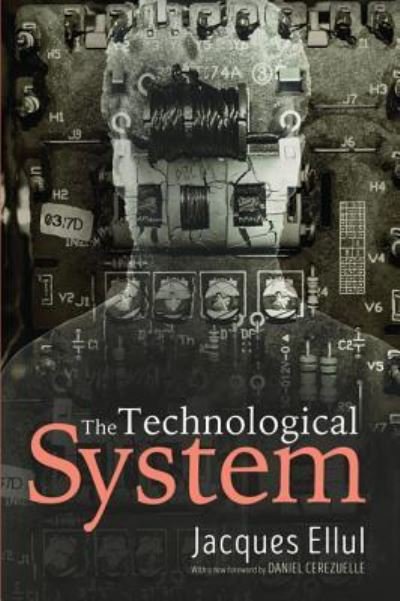 Cover for Jacques Ellul · The Technological System (Paperback Book) (2018)