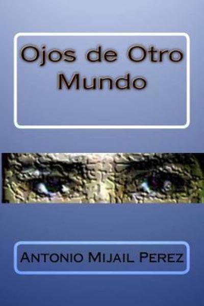 Cover for Antonio Mijail Perez · Ojos de Otro Mundo (Paperback Book) (2016)