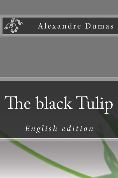 The black Tulip - Alexandre Dumas - Bøger - Createspace Independent Publishing Platf - 9781534679252 - 14. juni 2016