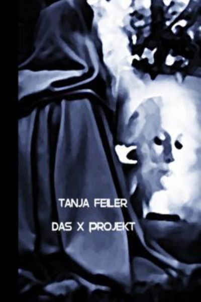 Cover for Tanja Feiler F · Das X Projekt (Pocketbok) (2016)