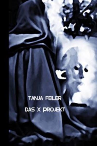 Cover for Tanja Feiler F · Das X Projekt (Paperback Book) (2016)