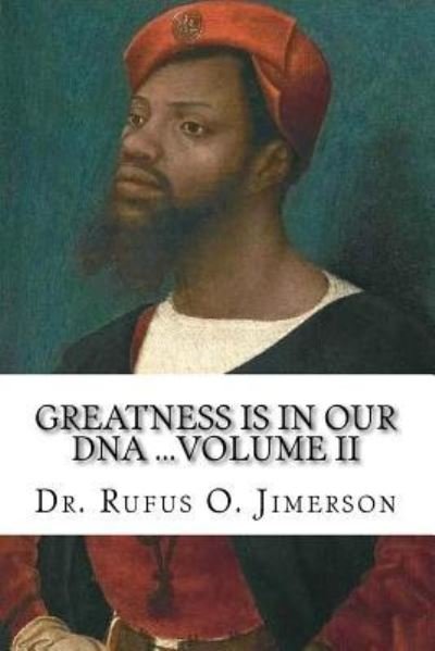 Greatness Is in Our DNA - Rufus O Jimerson - Bøger - Createspace Independent Publishing Platf - 9781540861252 - 9. december 2016