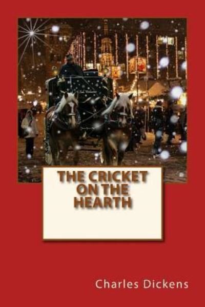 The Cricket on the Hearth - Charles Dickens - Livros - CreateSpace Independent Publishing Platf - 9781541190252 - 18 de dezembro de 2016