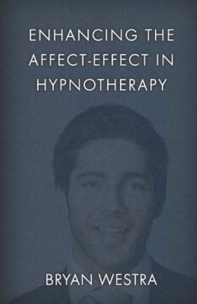 Enhancing The Affect-Effect In Hypnotherapy - Bryan Westra - Livros - Createspace Independent Publishing Platf - 9781542685252 - 21 de janeiro de 2017