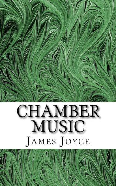 Chamber Music - James Joyce - Kirjat - Createspace Independent Publishing Platf - 9781544649252 - sunnuntai 12. maaliskuuta 2017