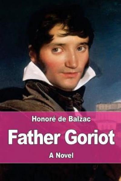 Father Goriot - Honore de Balzac - Książki - Createspace Independent Publishing Platf - 9781545105252 - 3 kwietnia 2017