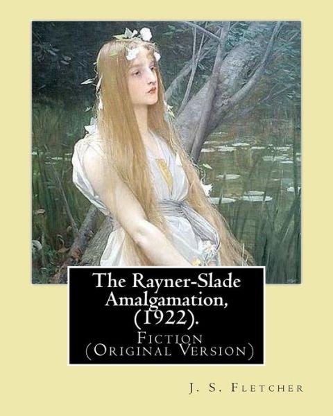 Cover for J. S. Fletcher · The Rayner-Slade Amalgamation, . By : J. S. Fletcher : Genre : Fiction (Paperback Book) (2017)