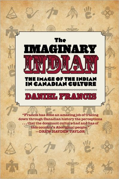 Cover for Daniel Francis · The Imaginary Indian: the Image of the Indian in Canadian Culture (Paperback Book) [Second edition] (2012)