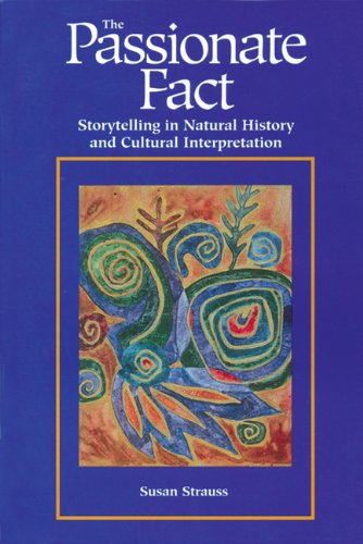 Cover for Susan Strauss · Passionate Fact: Storytelling in Natural History and Cultural Interpretation (Paperback Book) (1996)