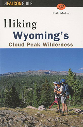 Cover for Erik Molvar · Hiking Wyoming's Cloud Peak Wilderness: A Guide to the Area's Greatest Hiking Adventures - Regional Hiking Series (Taschenbuch) [Second edition] (1999)