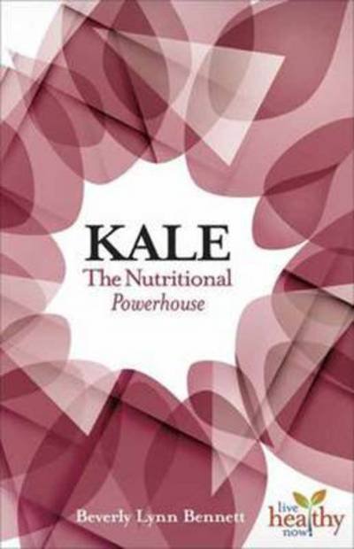 Cover for Beverly Lynn Bennett · Kale: The Nutritional Powerhouse (Paperback Book) (2015)