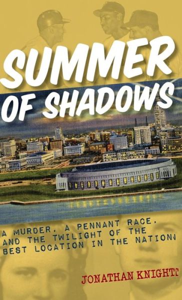 Cover for Jonathan Knight · Summer of Shadows: A Murder, A Pennant Race, and the Twilight of the Best Location in the Nation (Hardcover Book) (2018)