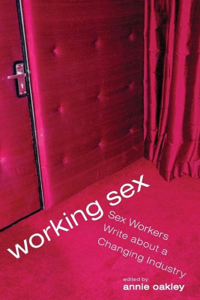 Cover for Annie Oakley · Working Sex: Sex Workers Write About a Changing Industry (Paperback Book) (2007)