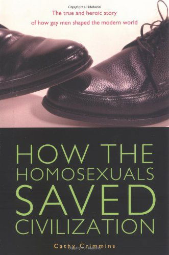 Cover for Crimmins, Cathy (Cathy Crimmins) · How the Homosexuals Saved Civilization: The Time and Heroic Story of How Gay Men Shaped the Modern World (Paperback Book) (2005)