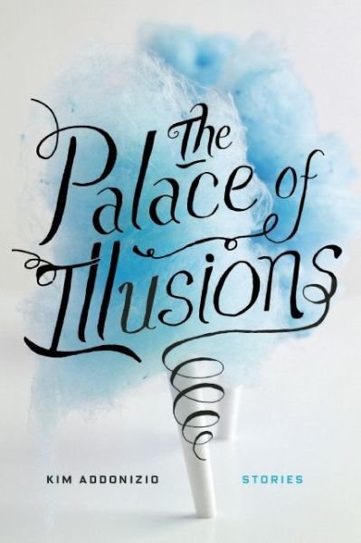 Cover for Kim Addonizio · The Palace of Illusions: Stories (Taschenbuch) (2015)