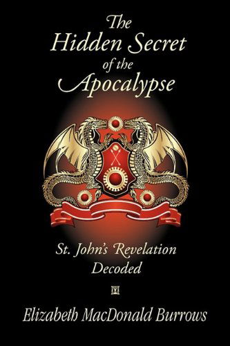 Cover for Elizabeth Macdonald Burrows · The Hidden Secret of the Apocalypse: St. John's Revelation Decoded (Paperback Book) [1st edition] (2009)