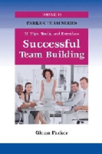 Cover for Glenn Parker · Successsful Team Building: 20 Tips, Tools and Exercises (Paperback Book) (2011)