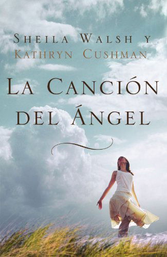 La cancion del angel - Sheila Walsh - Kirjat - Thomas Nelson Publishers - 9781602554252 - torstai 7. huhtikuuta 2011