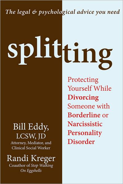 Splitting: Protecting Yourself While Divorcing Someone with Borderline or Narcissistic Personality Disorder - Bill Eddy - Books - New Harbinger Publications - 9781608820252 - January 19, 2012