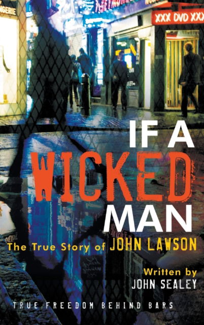 Cover for Lawson, John, Ed.D. (Halcrow Group Ltd Swindon Wilshire UK) · If a Wicked Man: True Freedom Behind Bars (Hardcover Book) (2020)